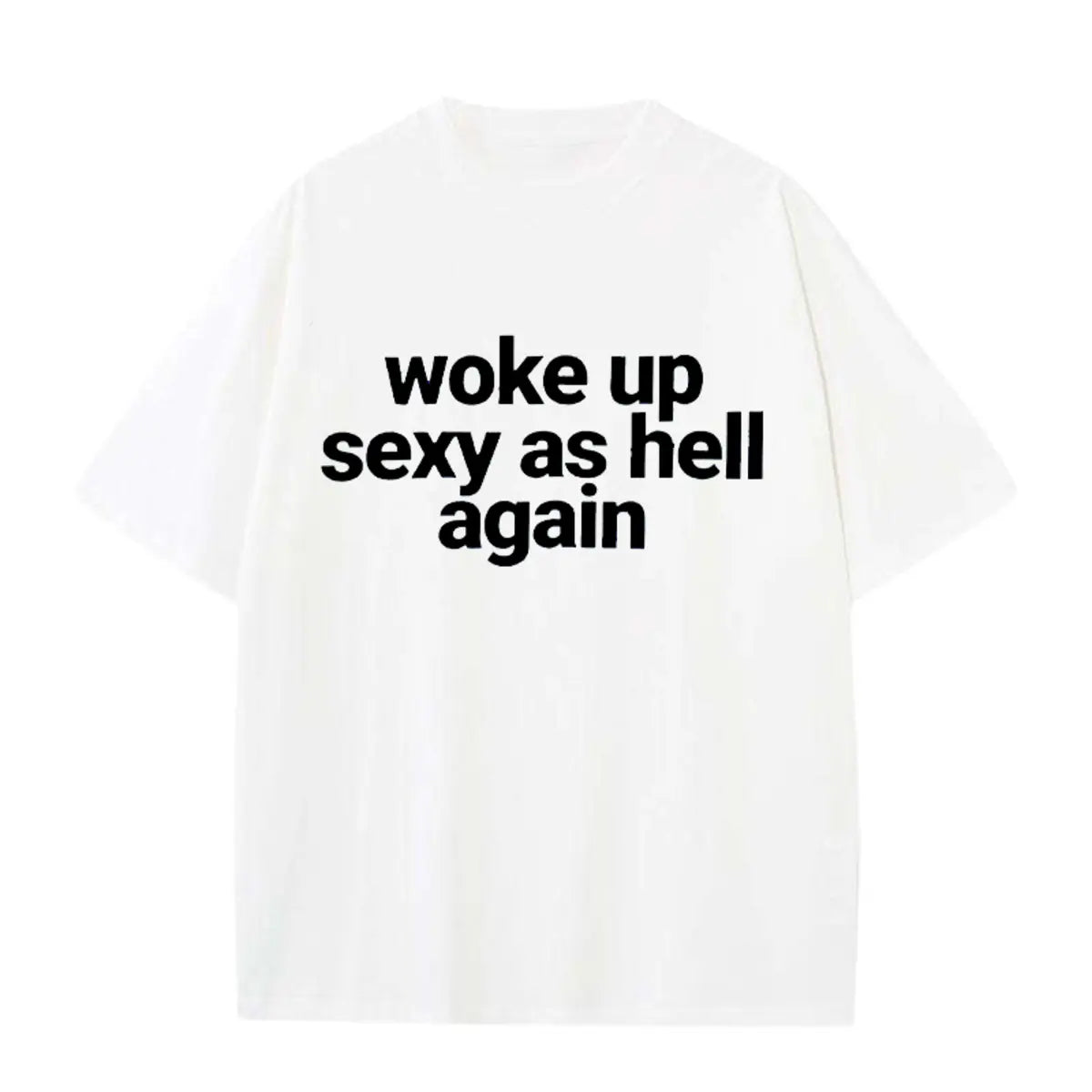 Woke Up Sexy As Hell Again Printed Oversize…