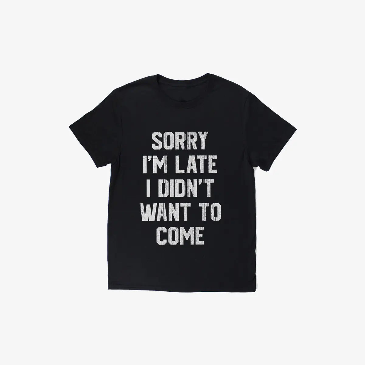 Livereid Sorry I'M Late I Didn'T Want To Come Letter T-Shirt