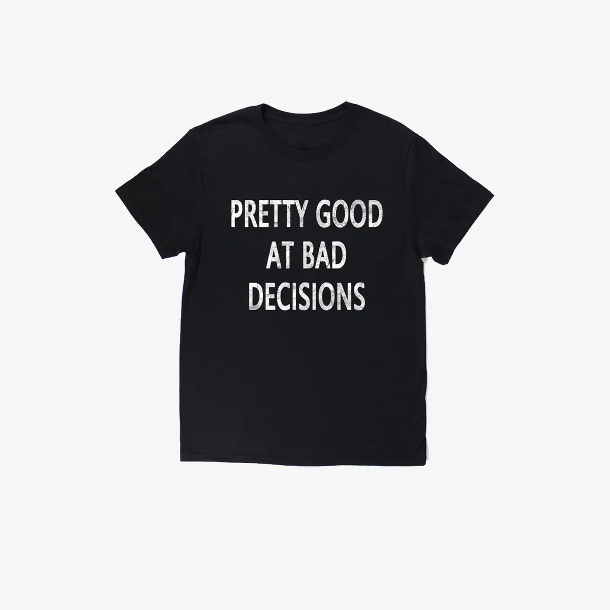 Livereid Pretty Good At Bad Decisions Letter Print T-Shirt