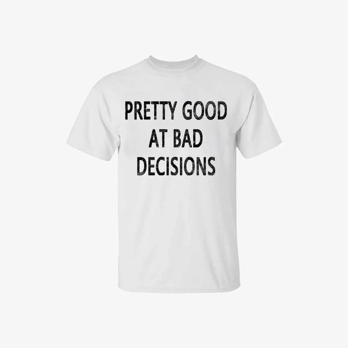 Livereid Pretty Good At Bad Decisions Letter Print T-Shirt