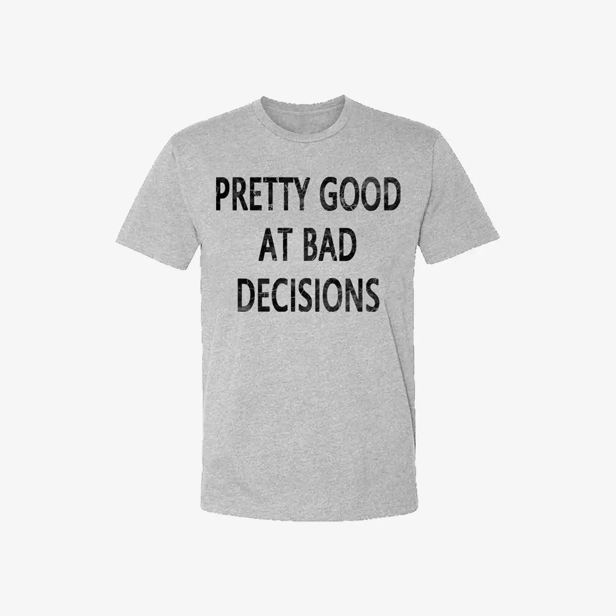 Livereid Pretty Good At Bad Decisions Letter Print T-Shirt