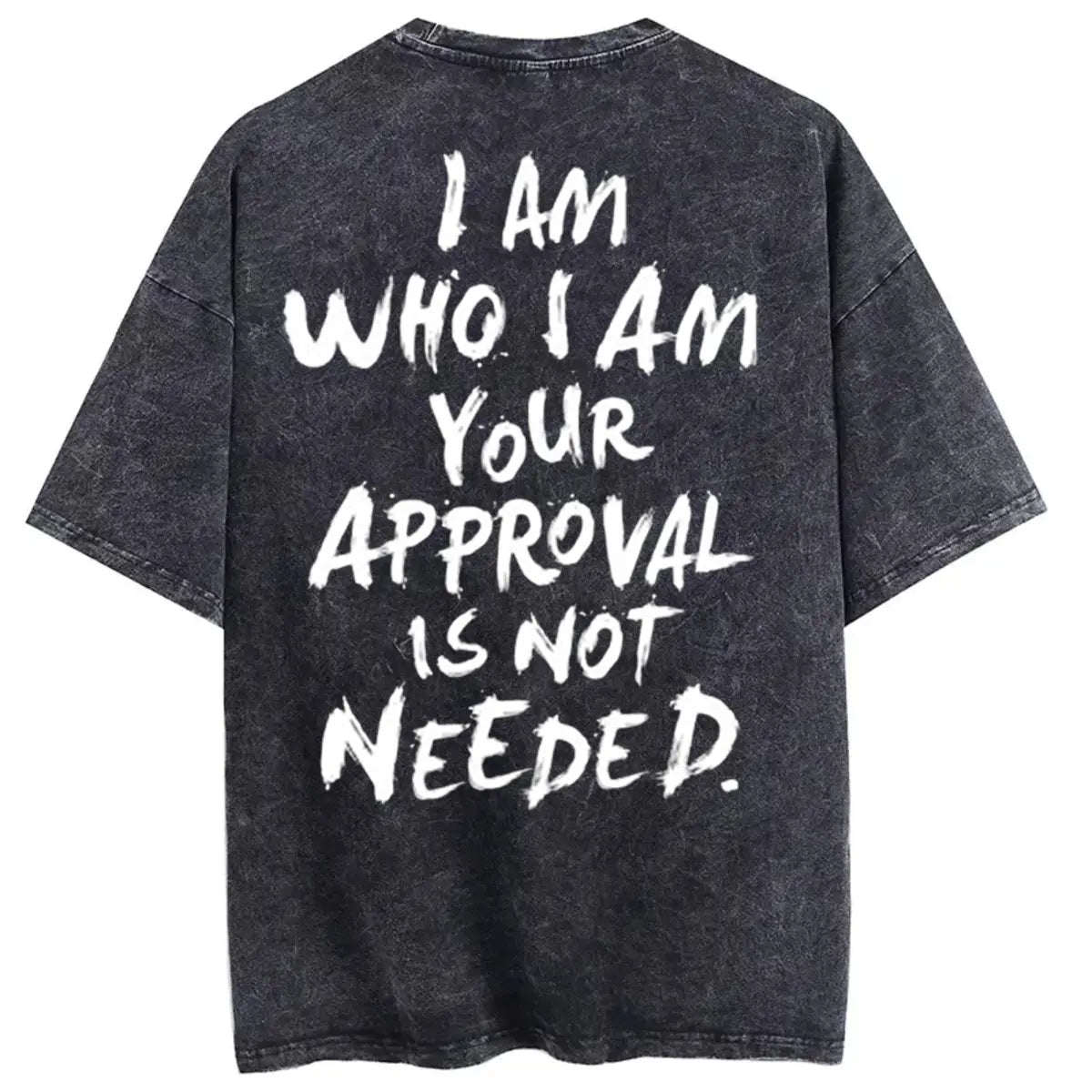 I Am Who I Am Your Approval Is Not Needed Printed Oversize Washed T-Shirt