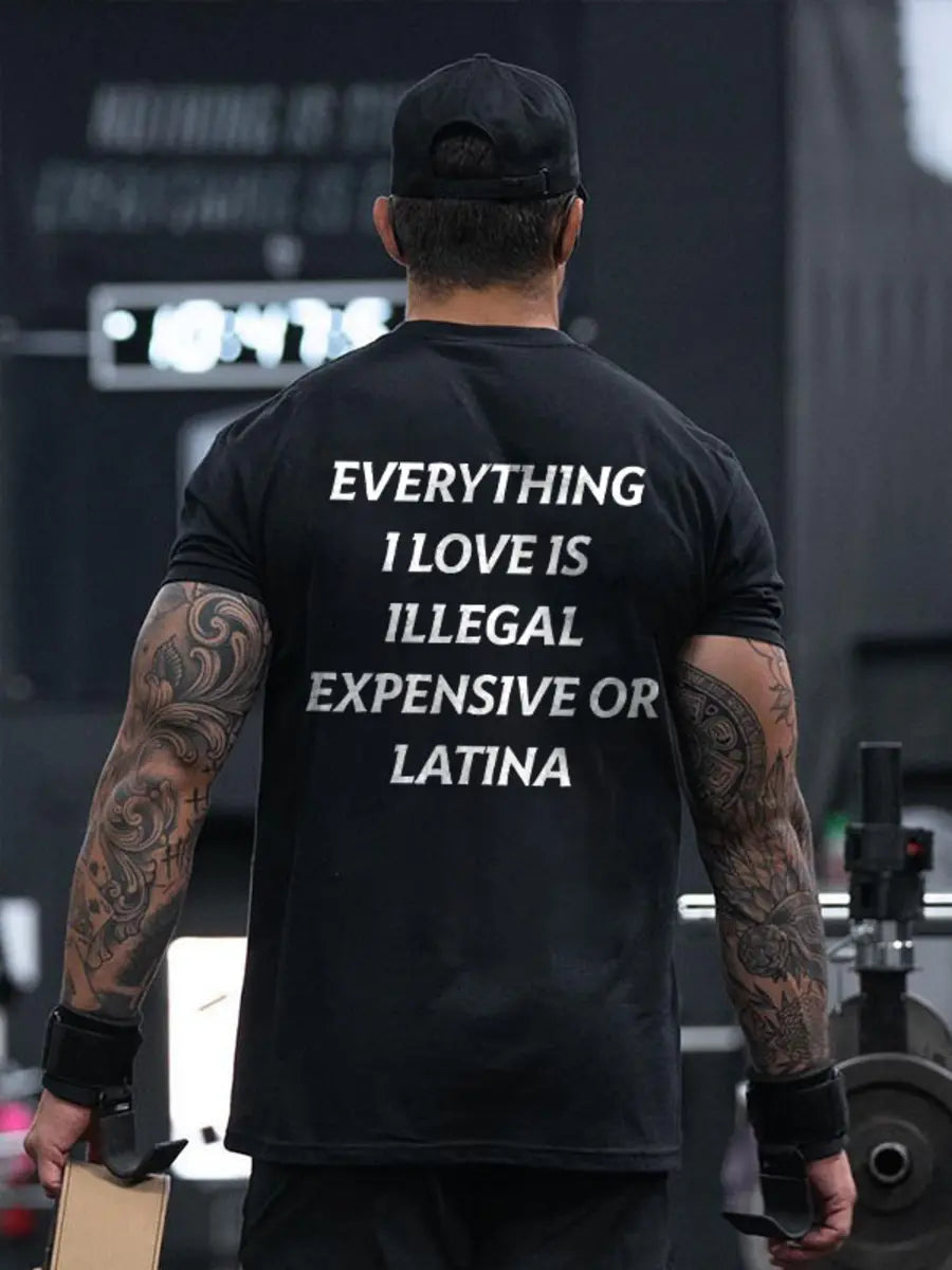 Everything I Love Is Illegal Expensive Or Latina Printed Men's T-shirt