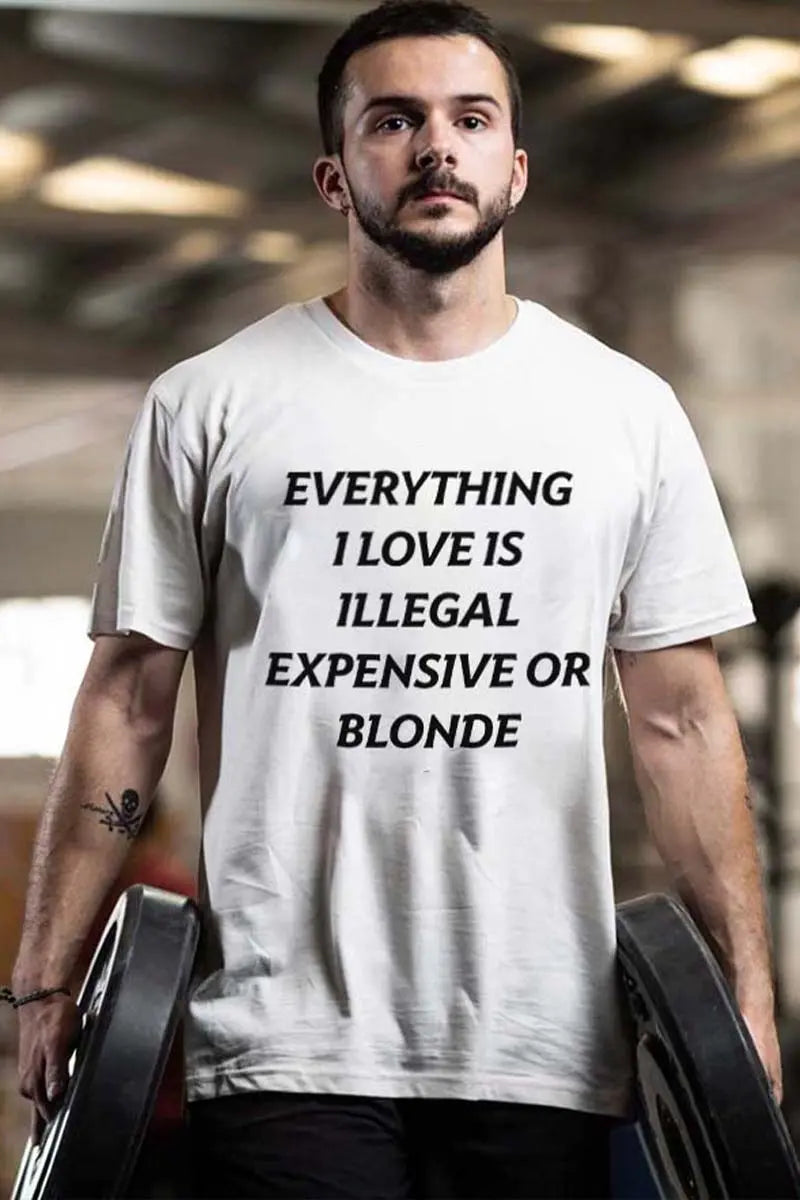 Everything I Love Is Illegal Expensive Or Blonded Printed Men's T-shirt
