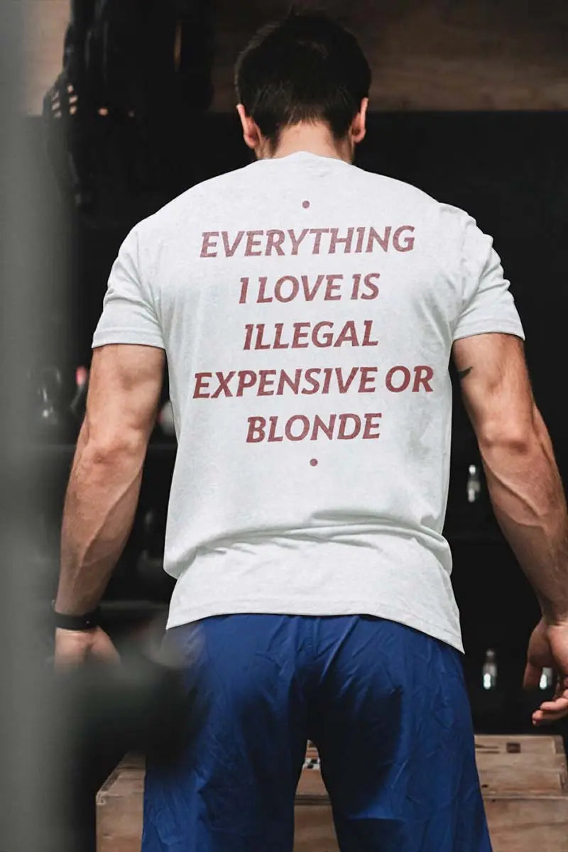 Everything I Love Is Illegal Expensive Or Blonde Printed Men's T-shirt