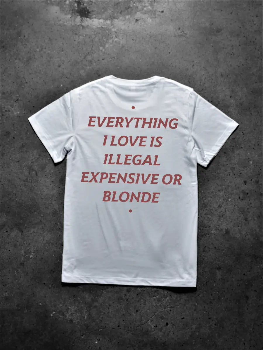 Everything I Love Is Illegal Expensive Or Blonde Printed Men's T-shirt