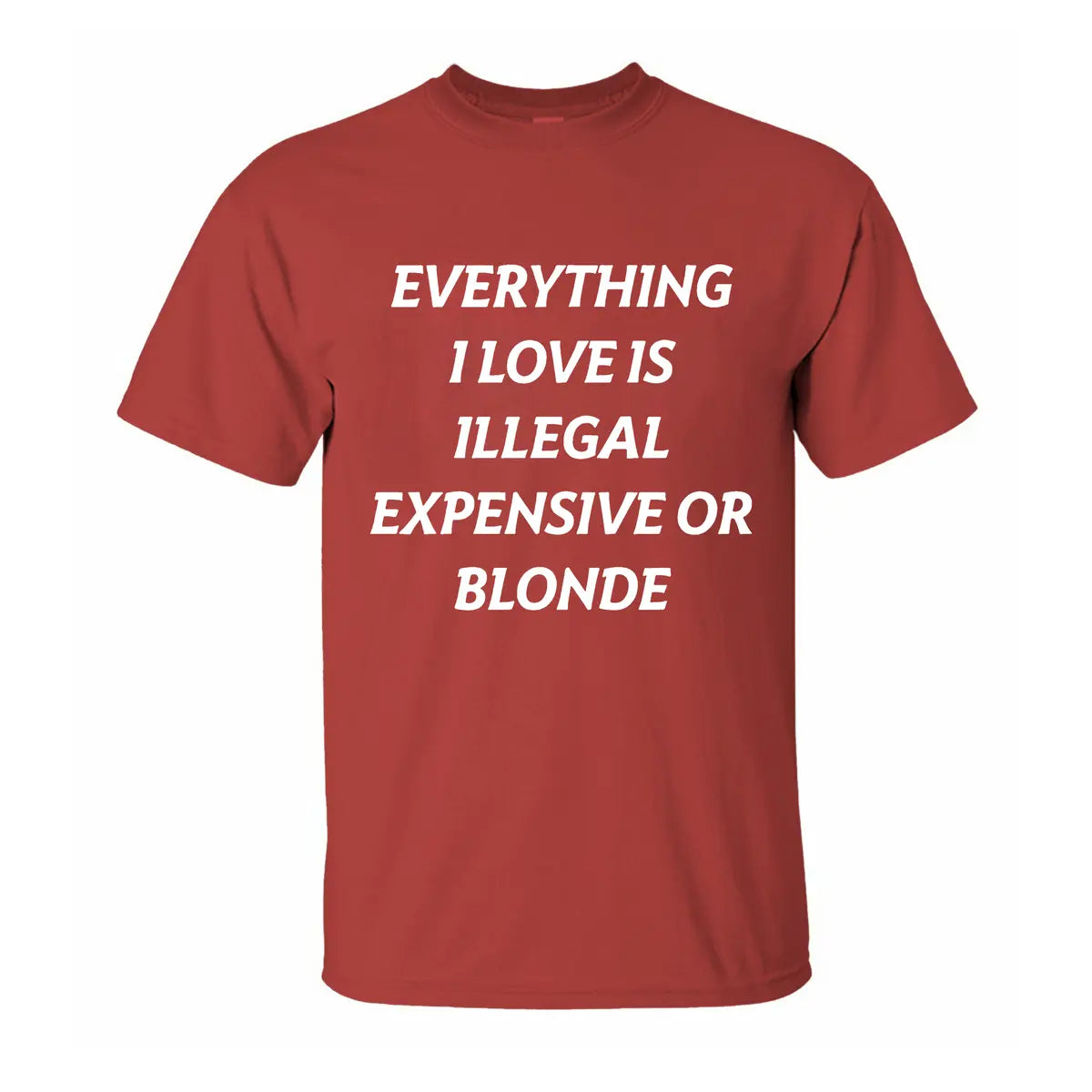 Everything I Love Is Illegal Expensive Or Blonded Printed Men's T-shirt