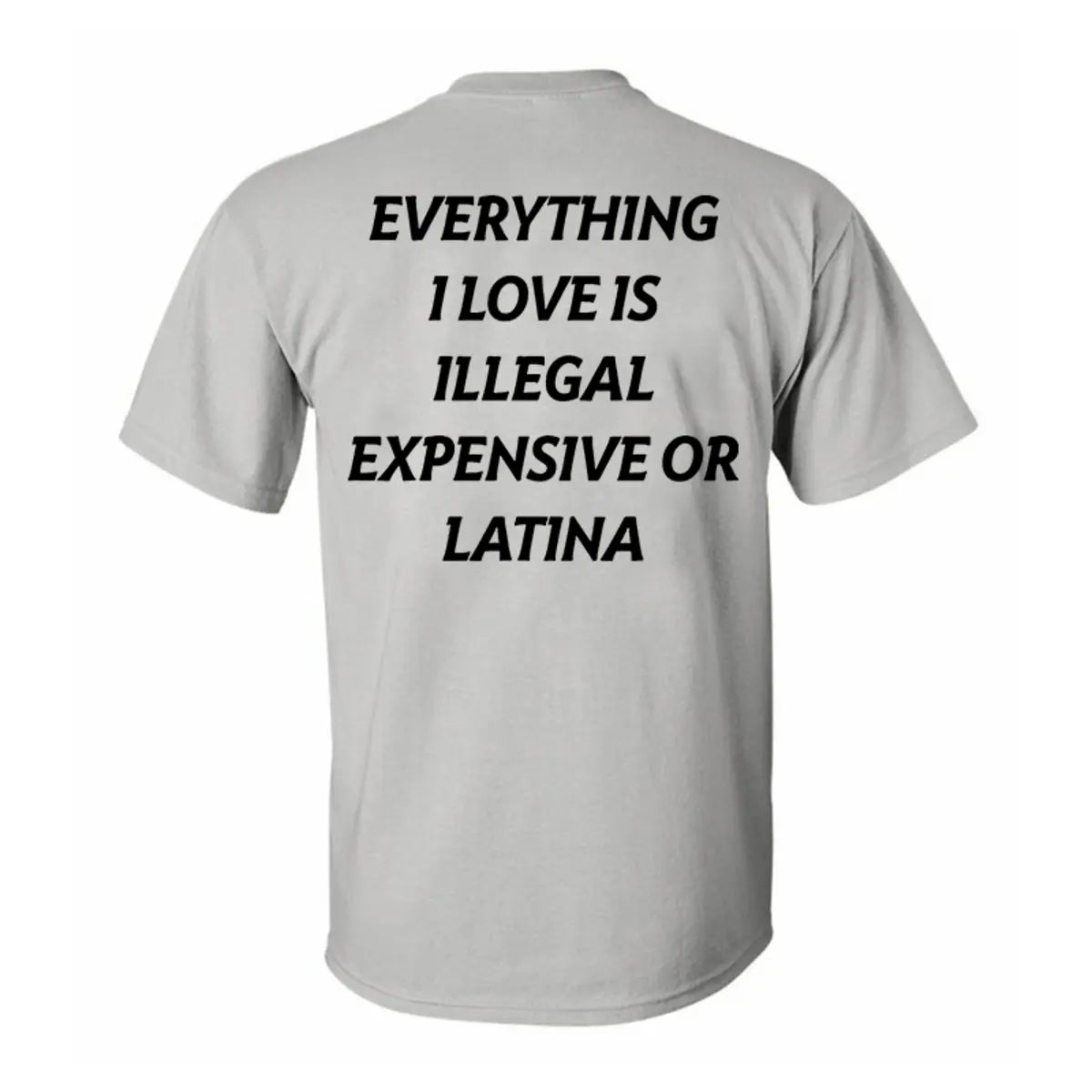 Everything I Love Is Illegal Expensive Or Latina Printed Men's T-shirt