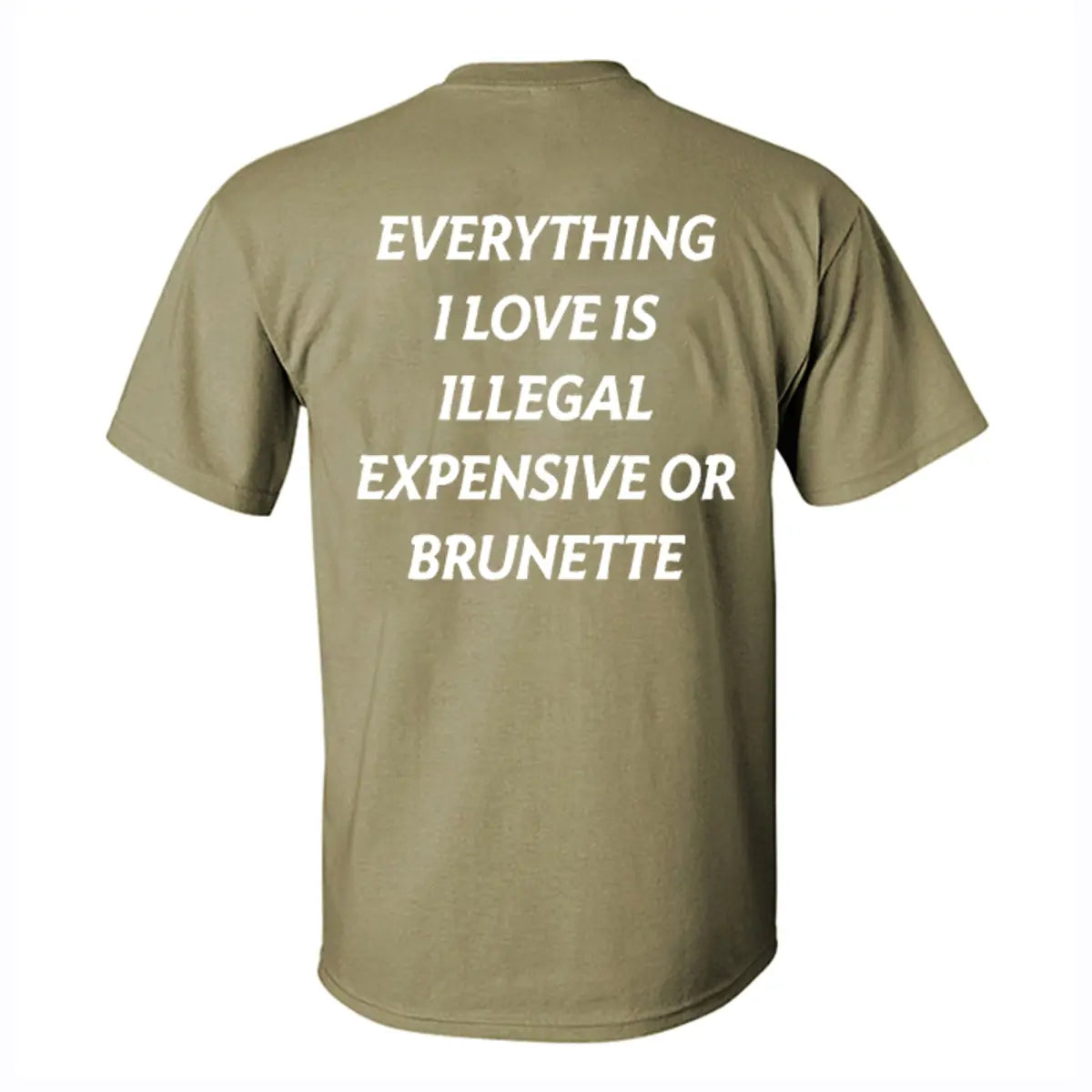 Everything I Love Is Illegal Expensive Or Brunette Printed Men's T-shirt
