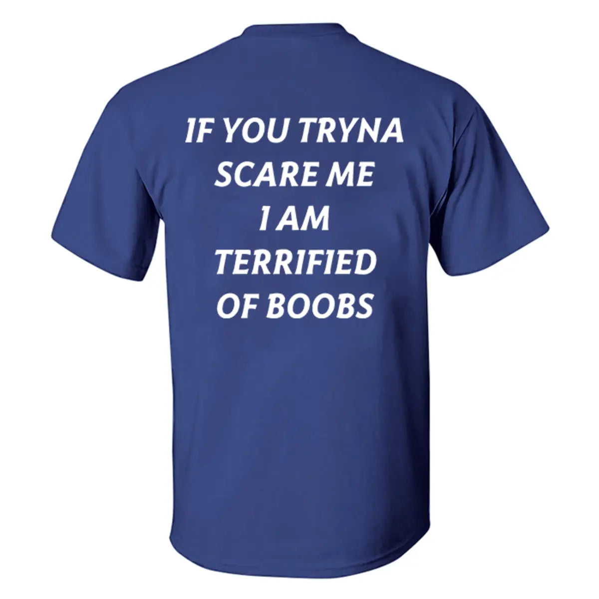If You Tryna Scare Me I Am Terrified Of Boobs Printed Men's T-shirt