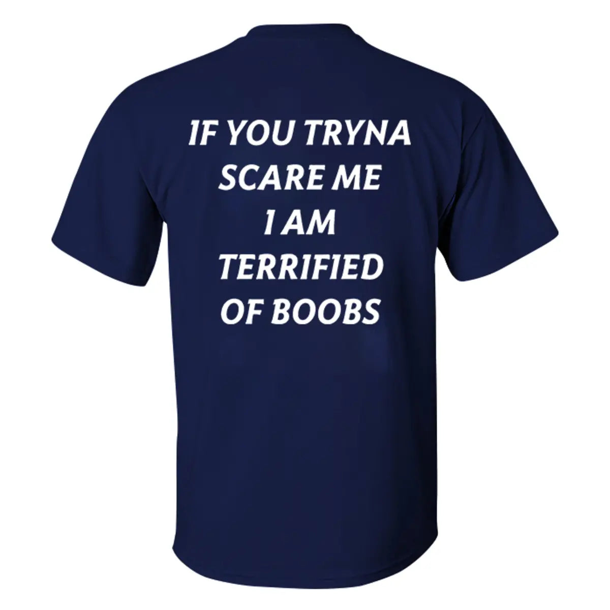 If You Tryna Scare Me I Am Terrified Of Boobs Printed Men's T-shirt
