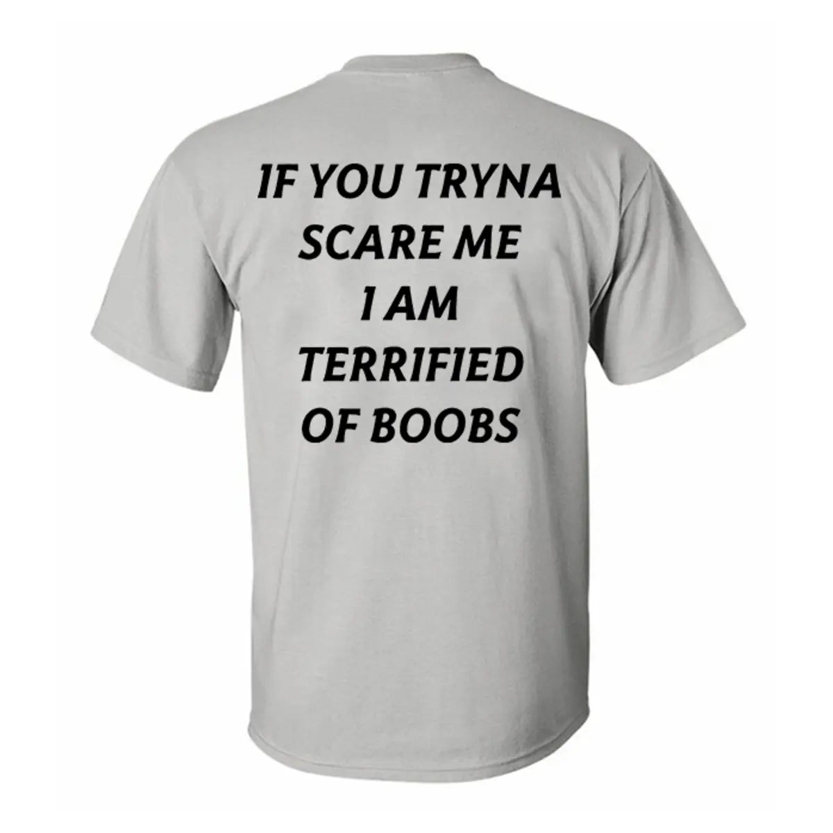 If You Tryna Scare Me I Am Terrified Of Boobs Printed Men's T-shirt