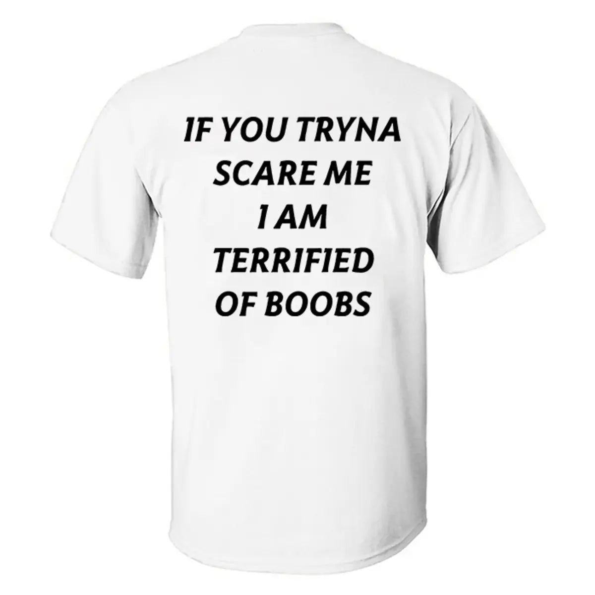 If You Tryna Scare Me I Am Terrified Of Boobs Printed Men's T-shirt