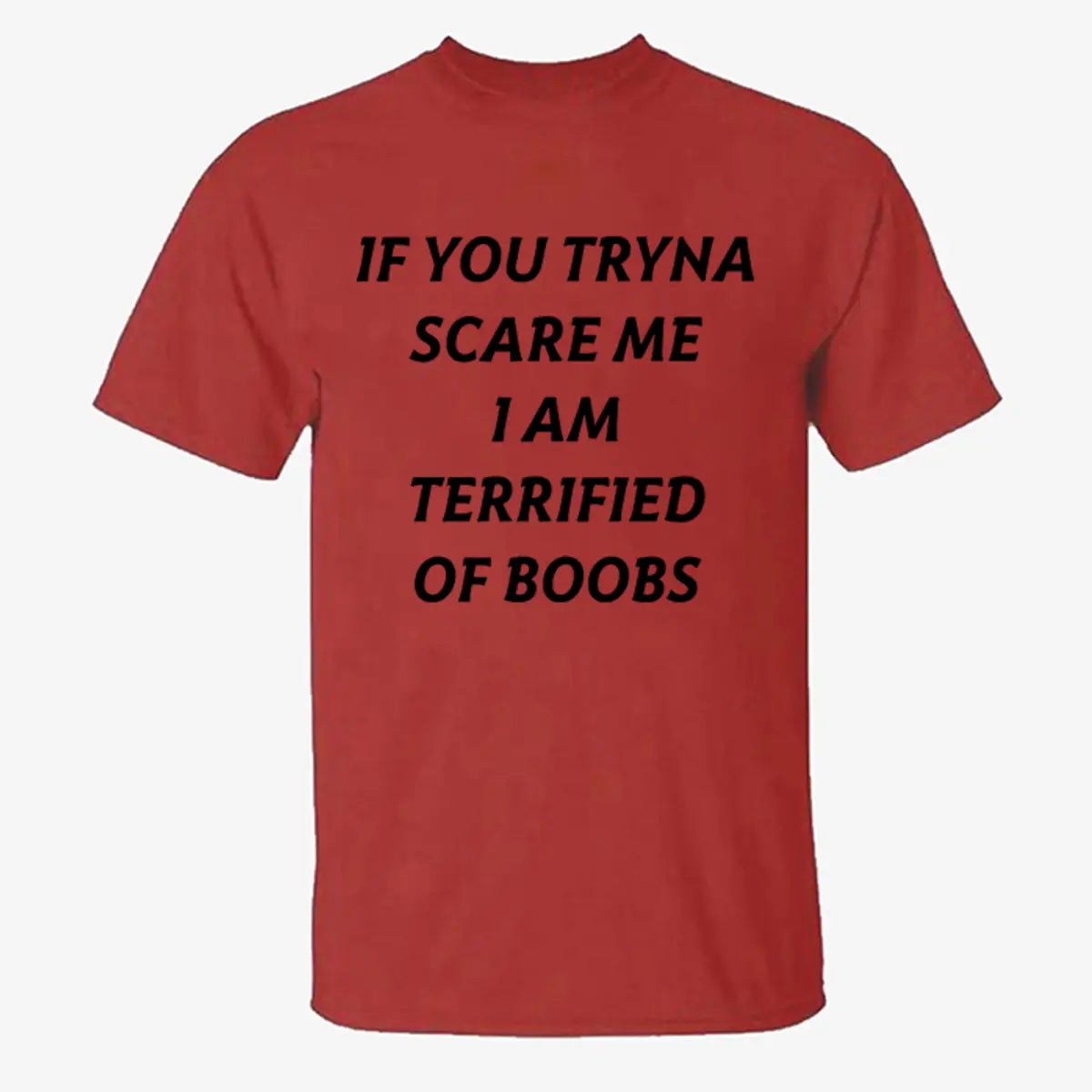If You Tryna Scare Me I Am Terrified Of Boobs Printed Men's T-shirt