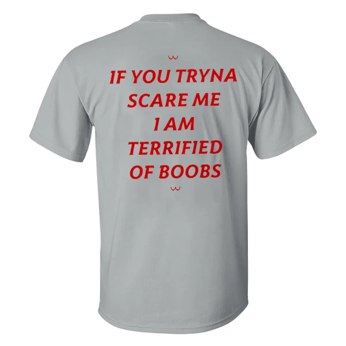 If You Tryna Scare Me I Am Terrified Of Boobs Printed Men's T-shirt