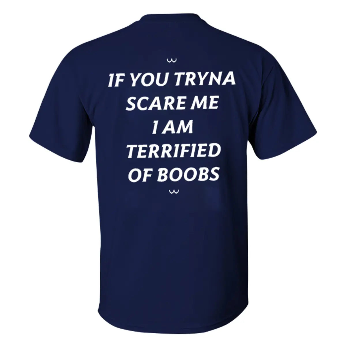 If You Tryna Scare Me I Am Terrified Of Boobs Printed Men's T-shirt