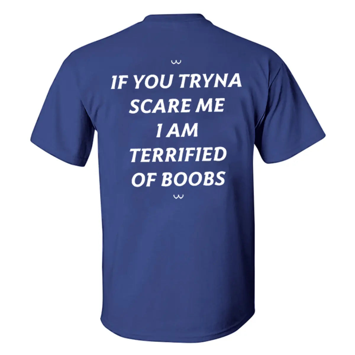 If You Tryna Scare Me I Am Terrified Of Boobs Printed Men's T-shirt
