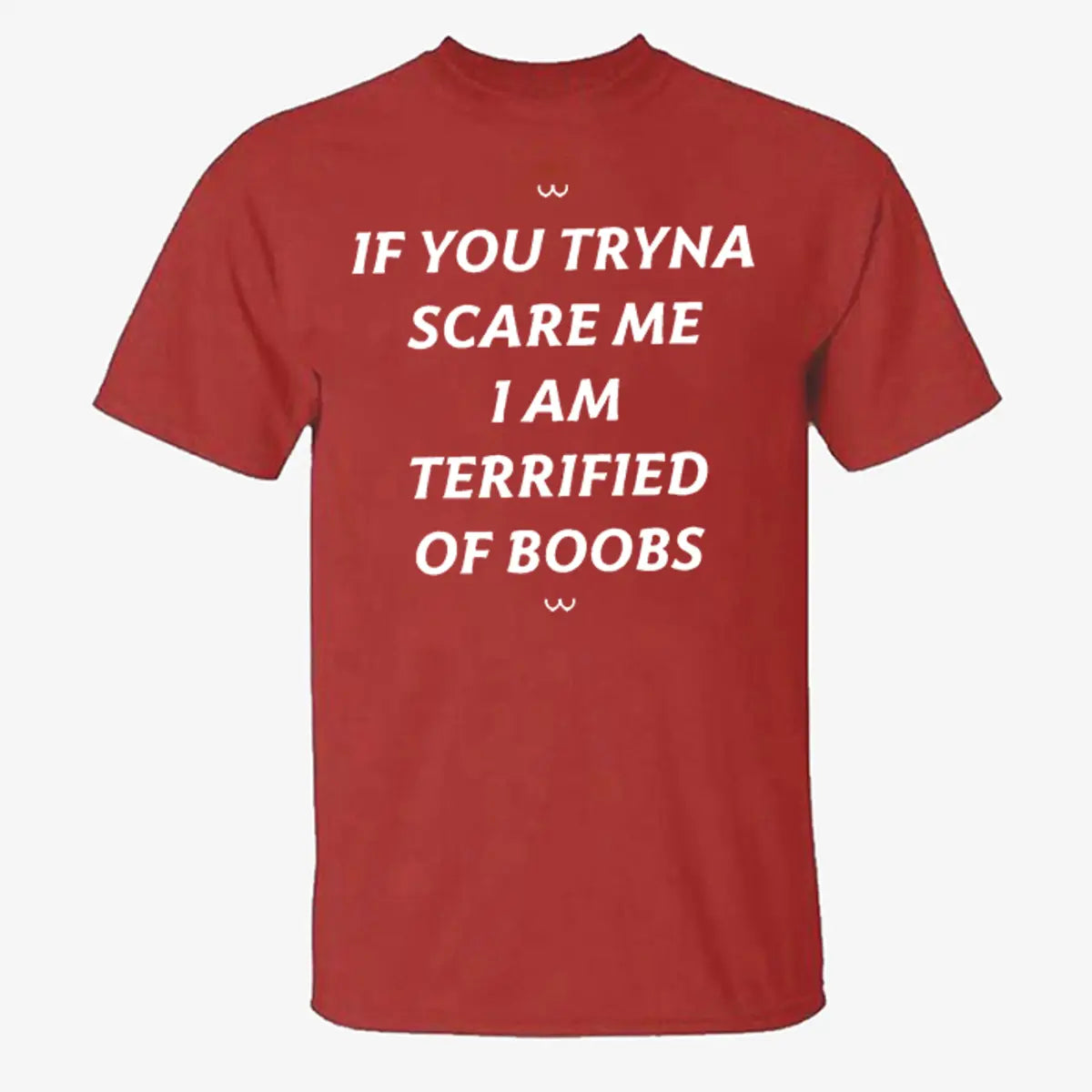 If You Tryna Scare Me I Am Terrified Of Boobs Printed Men's T-shirt