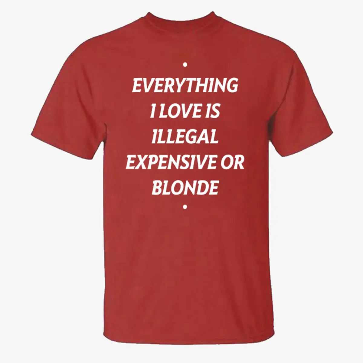 Everything I Love Is Illegal Expensive Or Blonde Printed Men's T-shirt