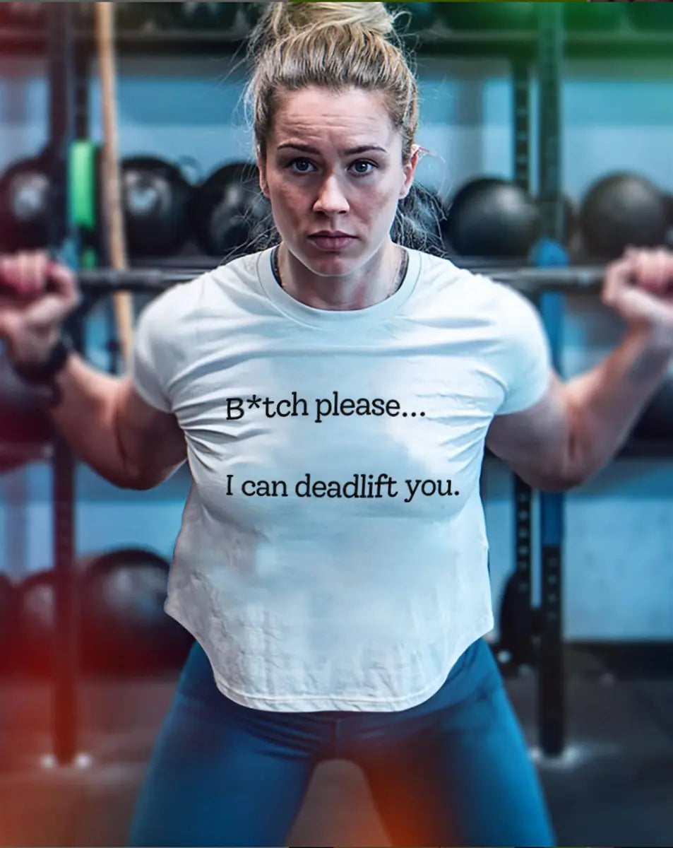 B*tch Please... I Can Deadlift You Printed Women's T-shirt