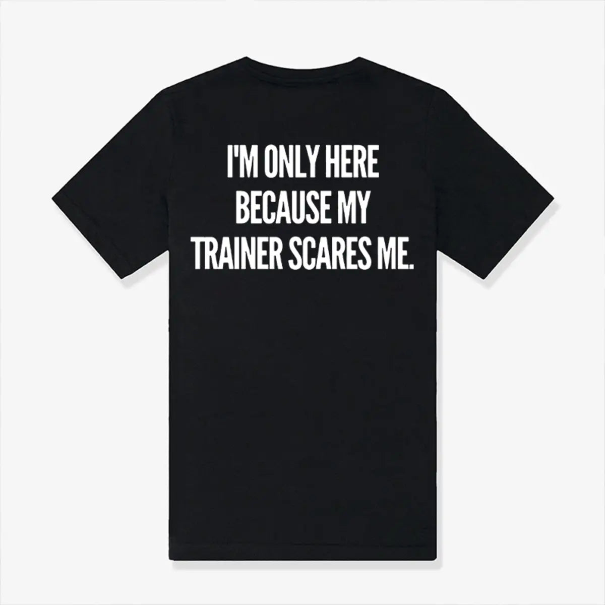 I'm Only Here Because My Trainer Scares Me Printed Women's T-shirt