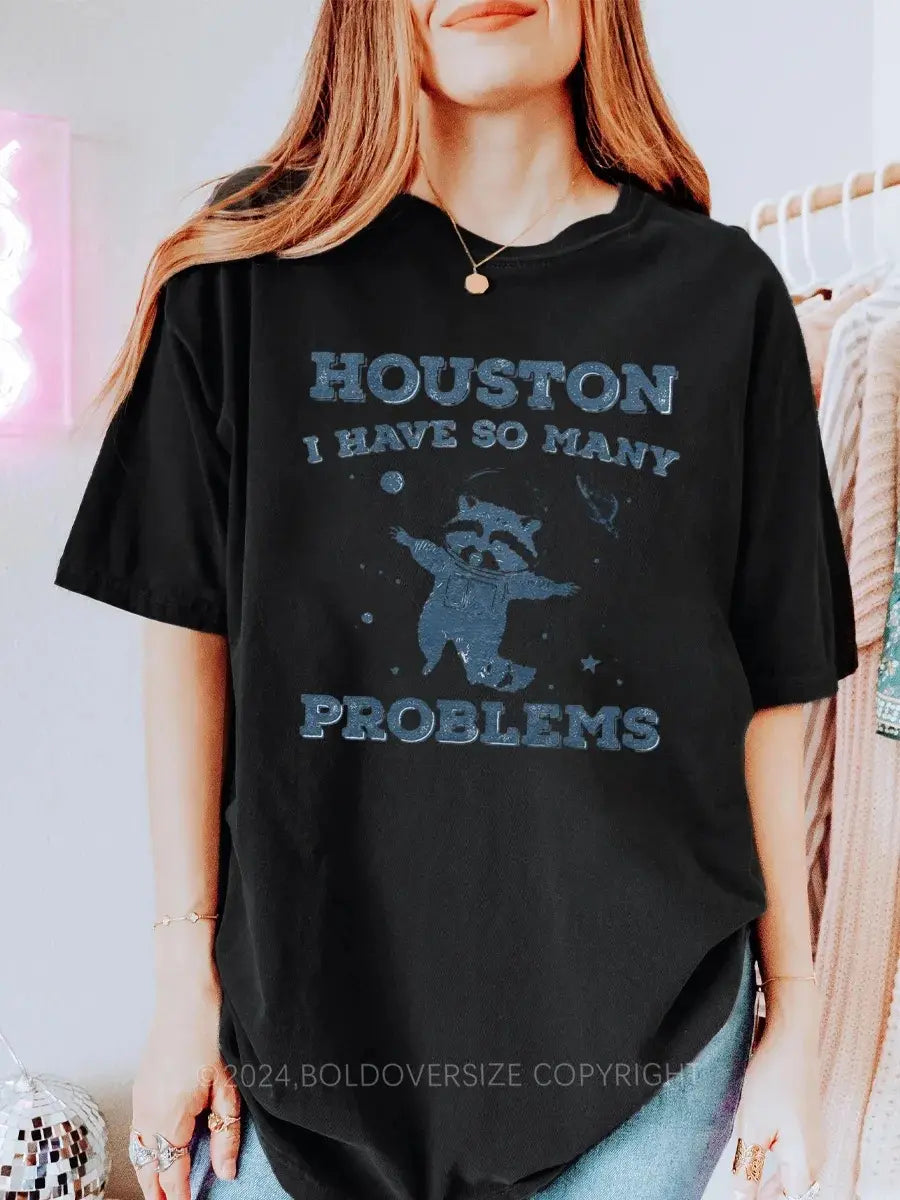 Houston I Have So Many Problems Printed Oversized Unisex T-shirts