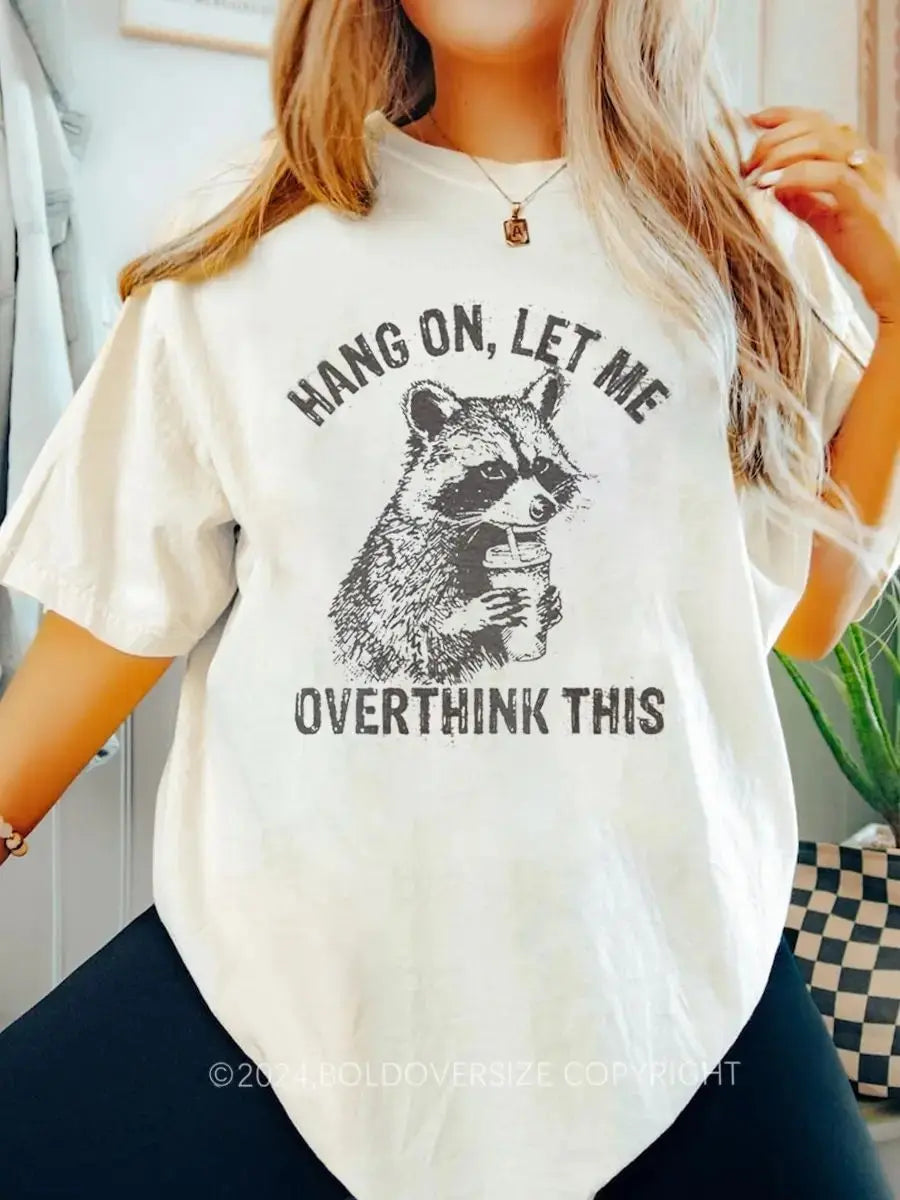 Vintage Hang On Let Me Overthink Printed Oversized Unisex T-shirts
