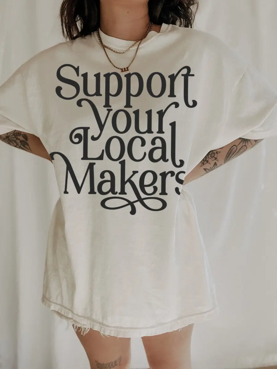 Support Your Local Makers Printed Oversized Unisex T-shirts