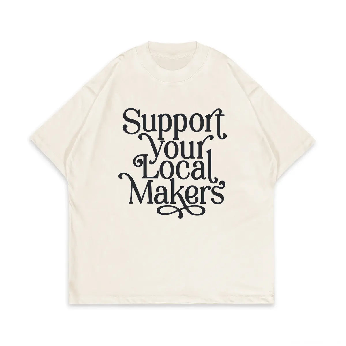 Support Your Local Makers Printed Oversized Unisex T-shirts