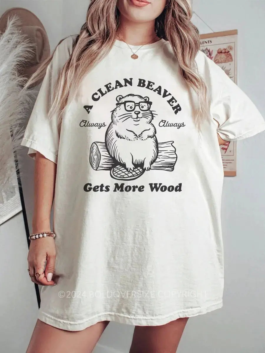 A Clean Beaver Always Gets More Wood Printed Oversized Unisex T-shirts