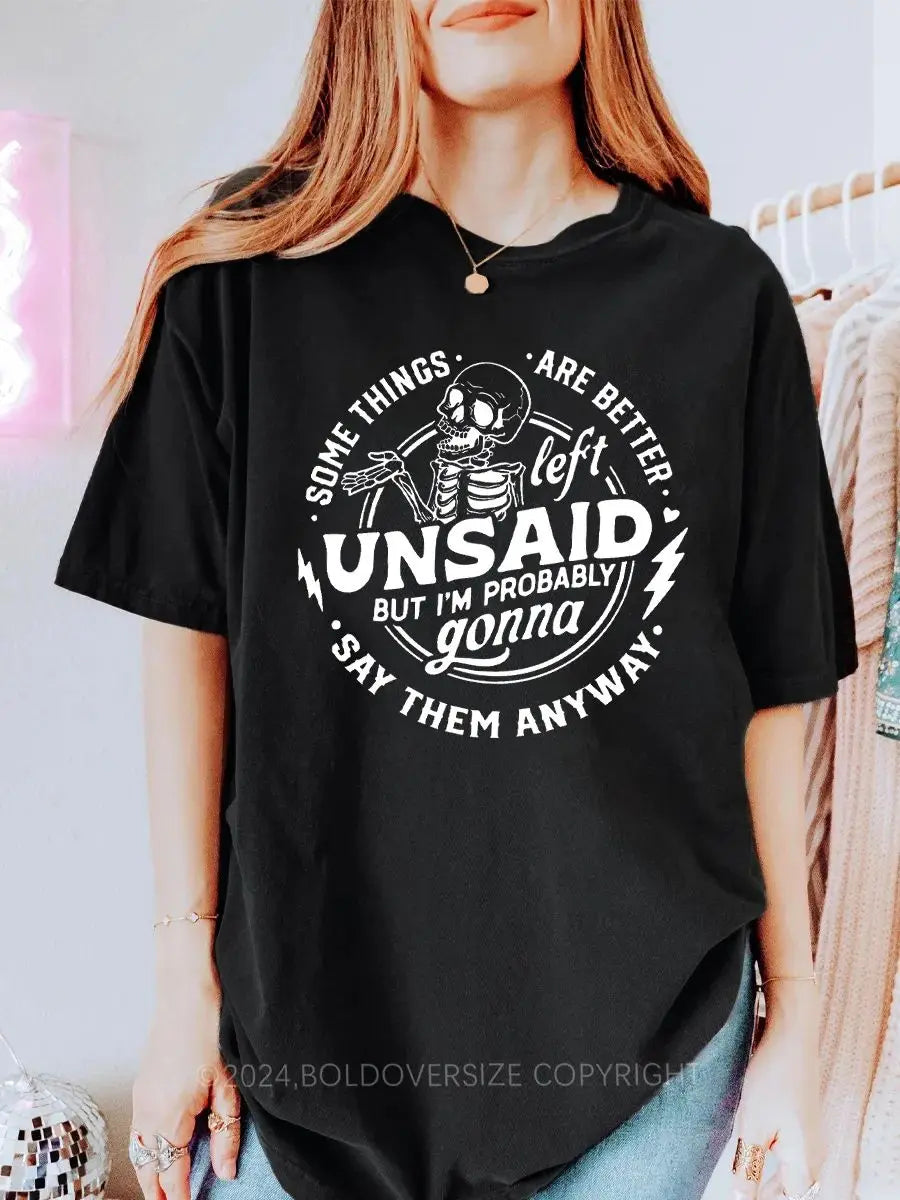 Some Things Are Better Left Unsaid Printed Oversized Unisex T-shirts