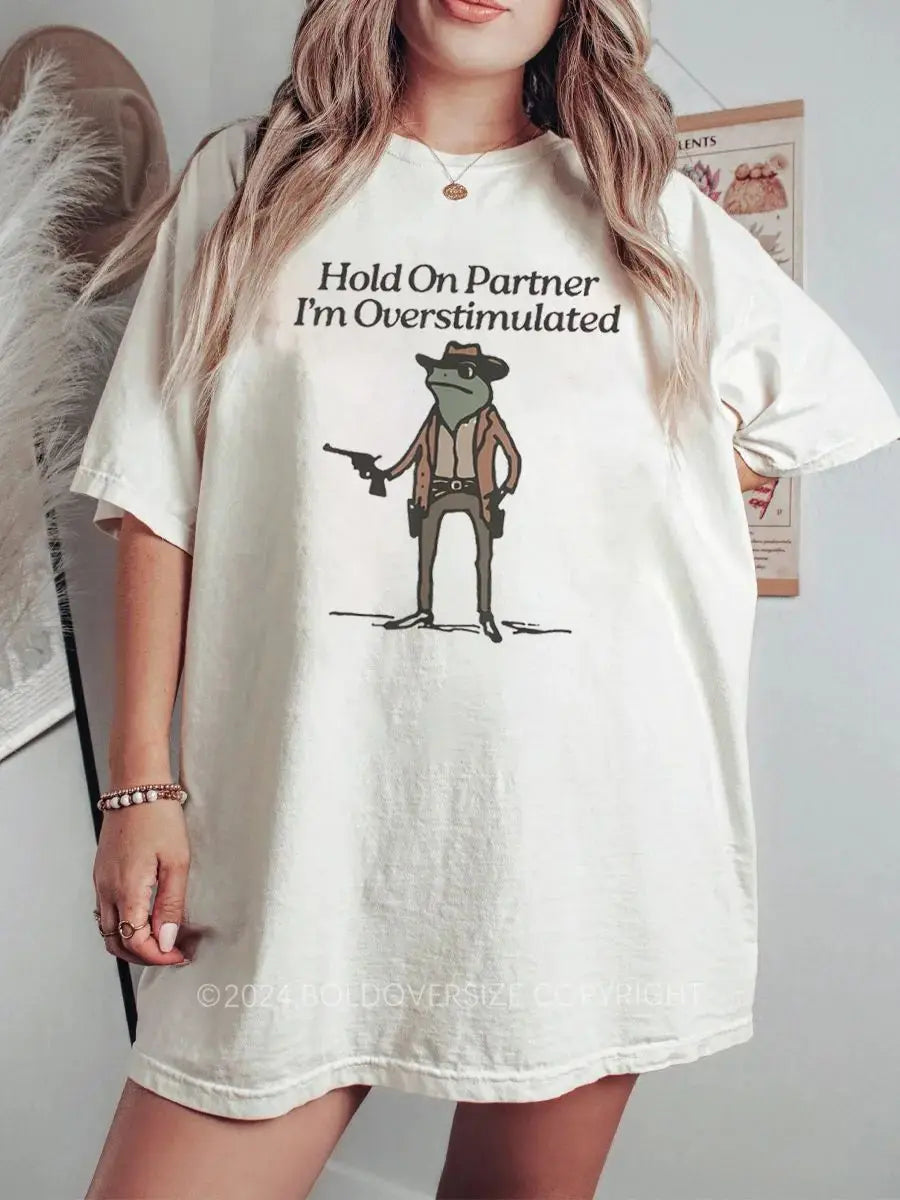 Vintage Hold On I'M Overstimulated Printed Oversized Unisex T-shirts