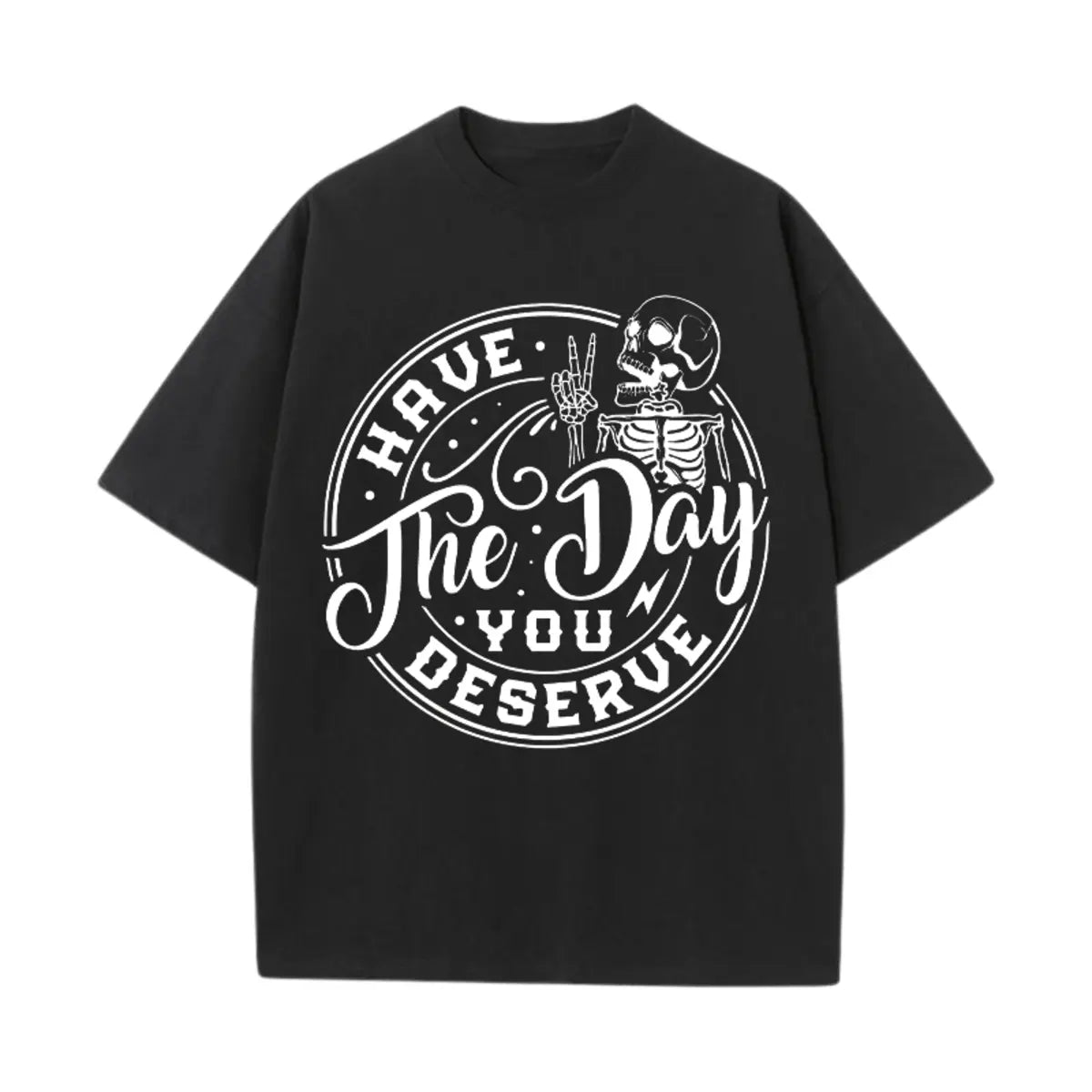 Have The Day You Deserve Printed Oversized Unisex T-shirts