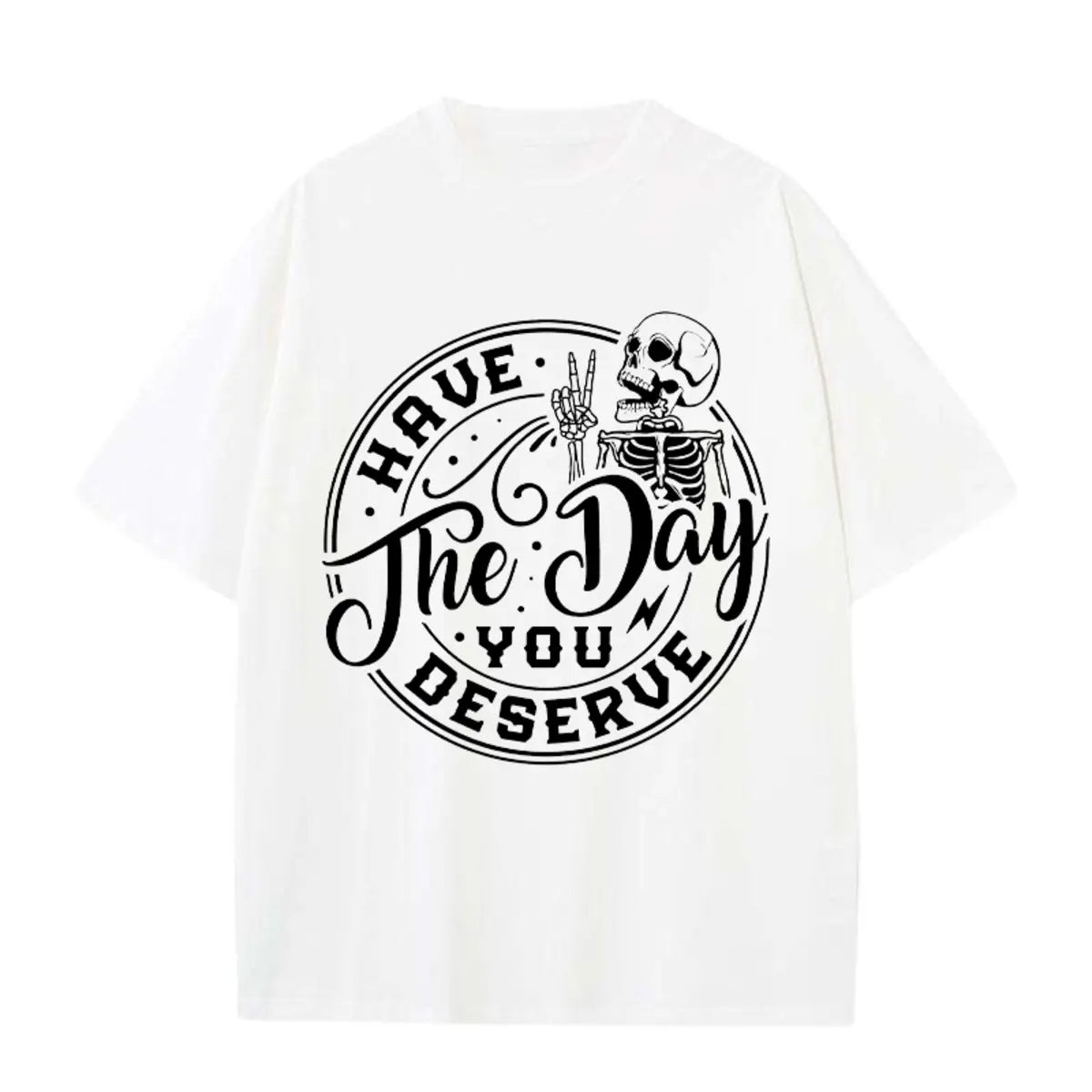 Have The Day You Deserve Printed Oversized Unisex T-shirts