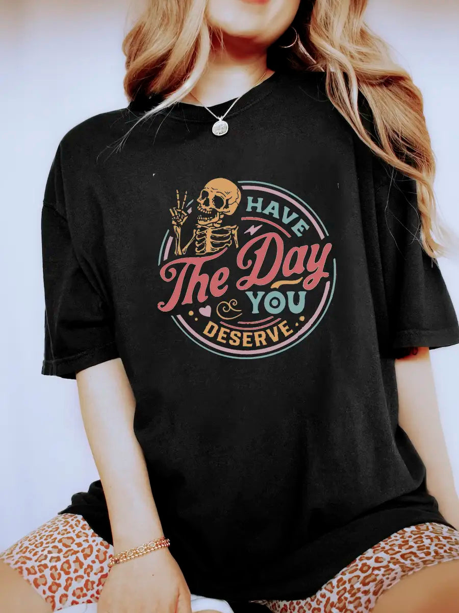 Have The Day You Deserve Printed Oversized Unisex T-shirts