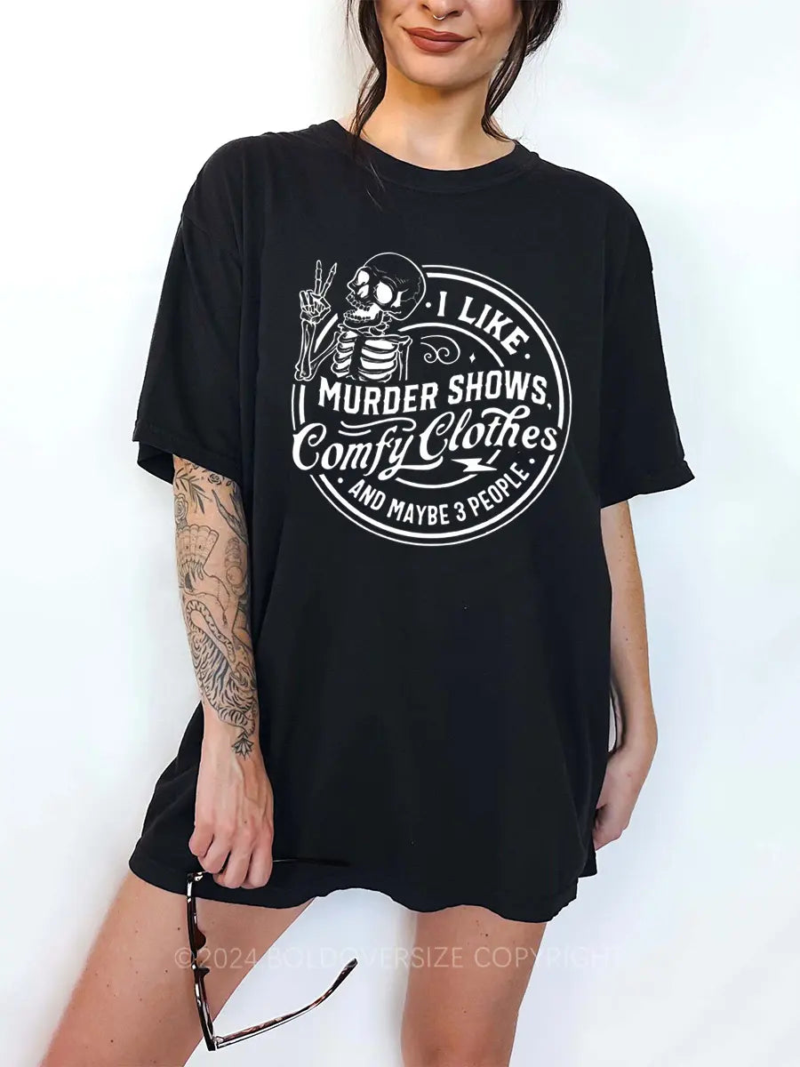 I Like Crime Shows Comfy Clothes And Maybe 3 People Printed Oversized Unisex T-shirts