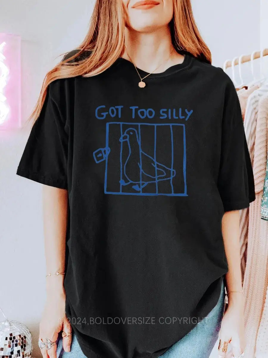 Got Too Silly Meme Printed Oversized Unisex T-shirts