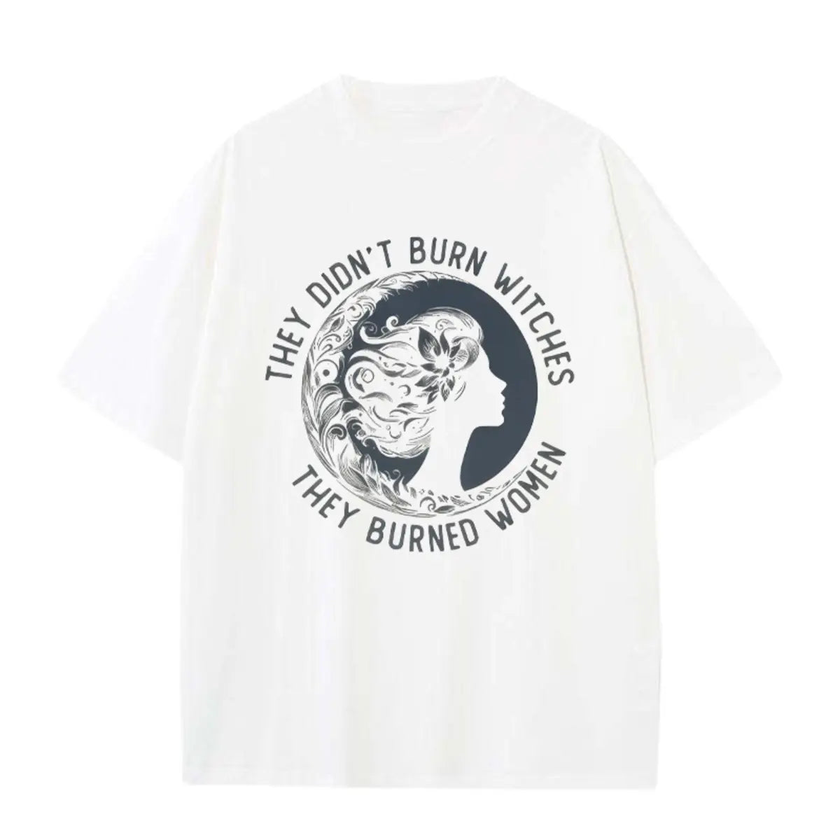 They Didnt Burn Witches They Burned Women Printed Oversized Unisex T-shirts