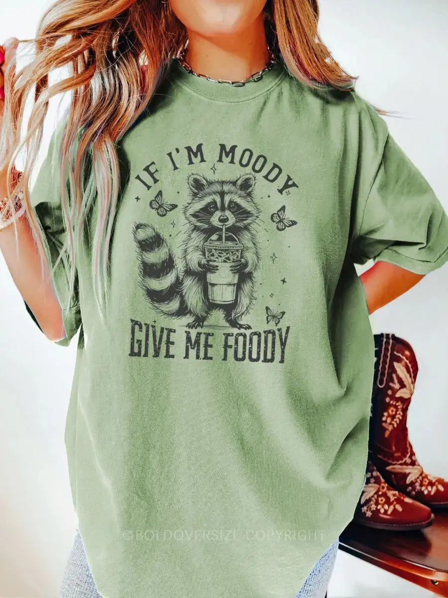 If I'm Moody Give Me Foody Printed Oversized Unisex T-shirts