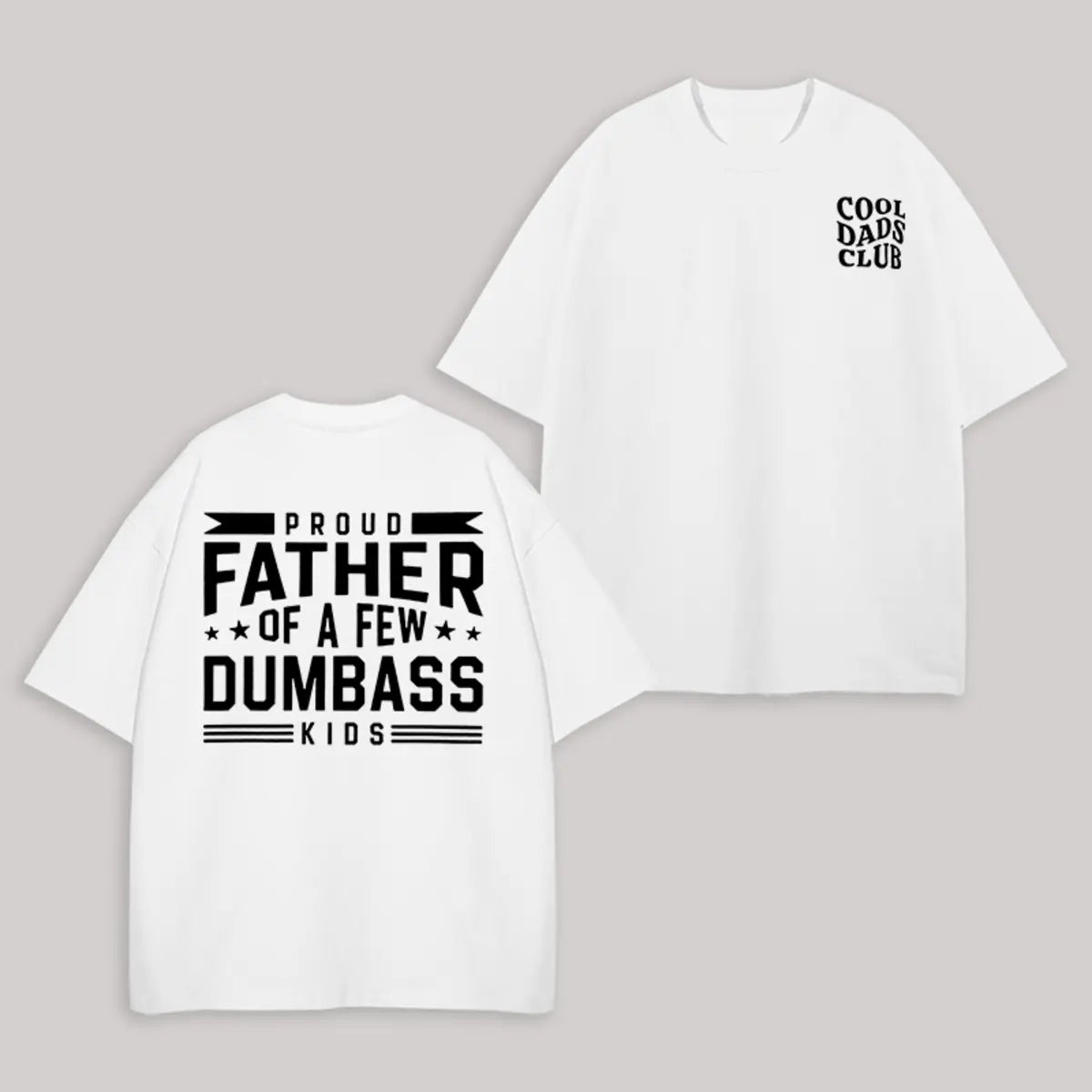 Proud Father Of A Few Dumbass Kids Printed Unisex Oversized T-shirts Image - 1
