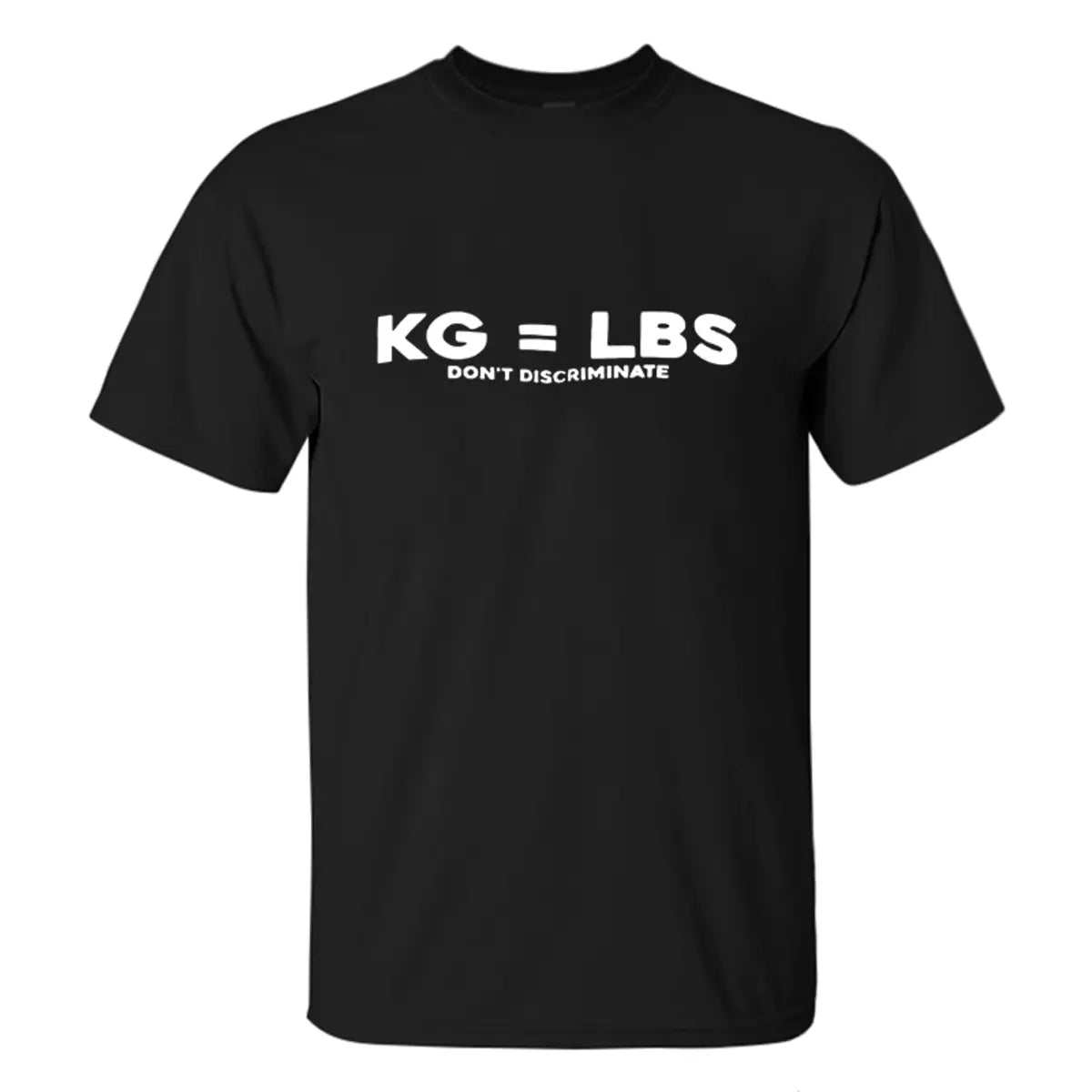 KG=LBS Don't Discriminate Printed Men's T-shirt