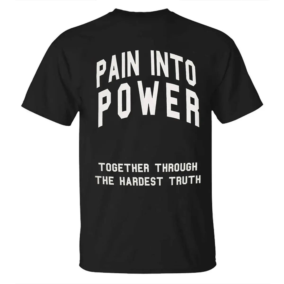 Pain Into Power Together Through The Hardest Truth Printed Men's T-shirt
