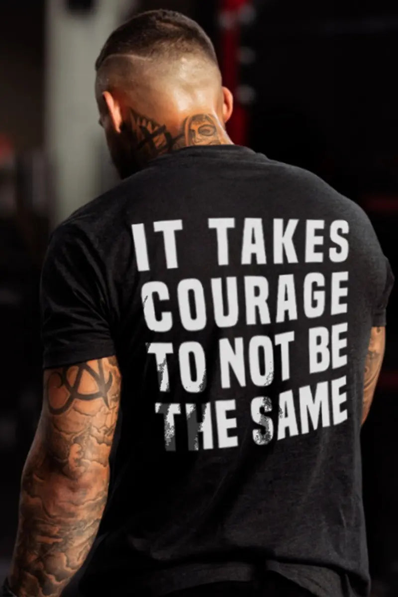 It Takes Courage To Not Be The Same Printed Men's T-shirt