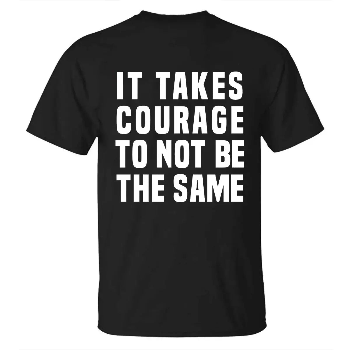 It Takes Courage To Not Be The Same Printed Men's T-shirt