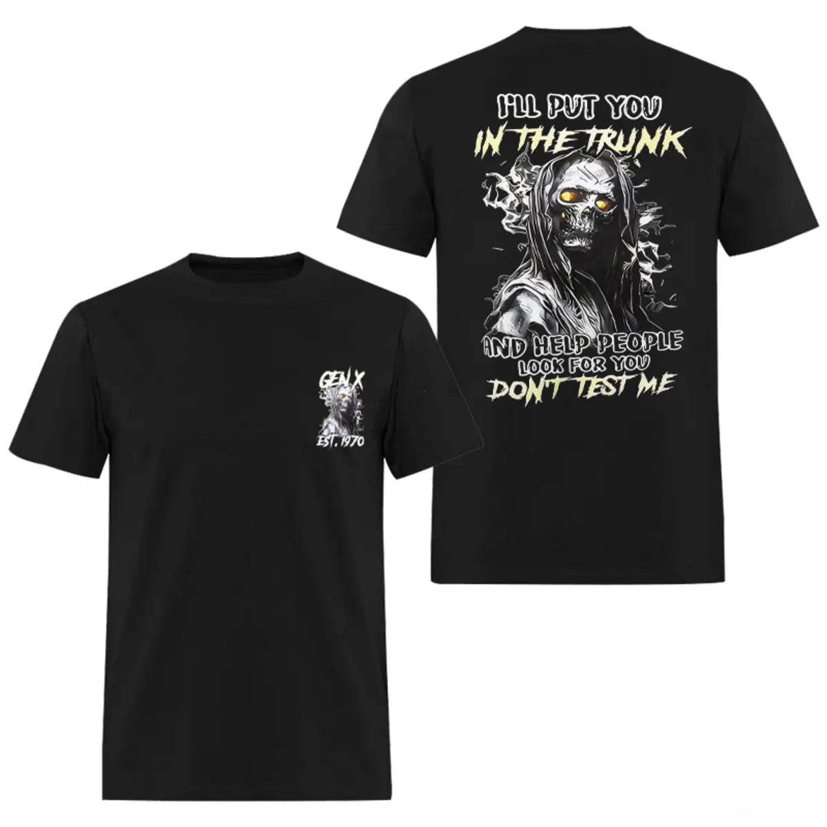I Will Put You In The Trunk And Help People Look For You Don't Test Me T-shirt