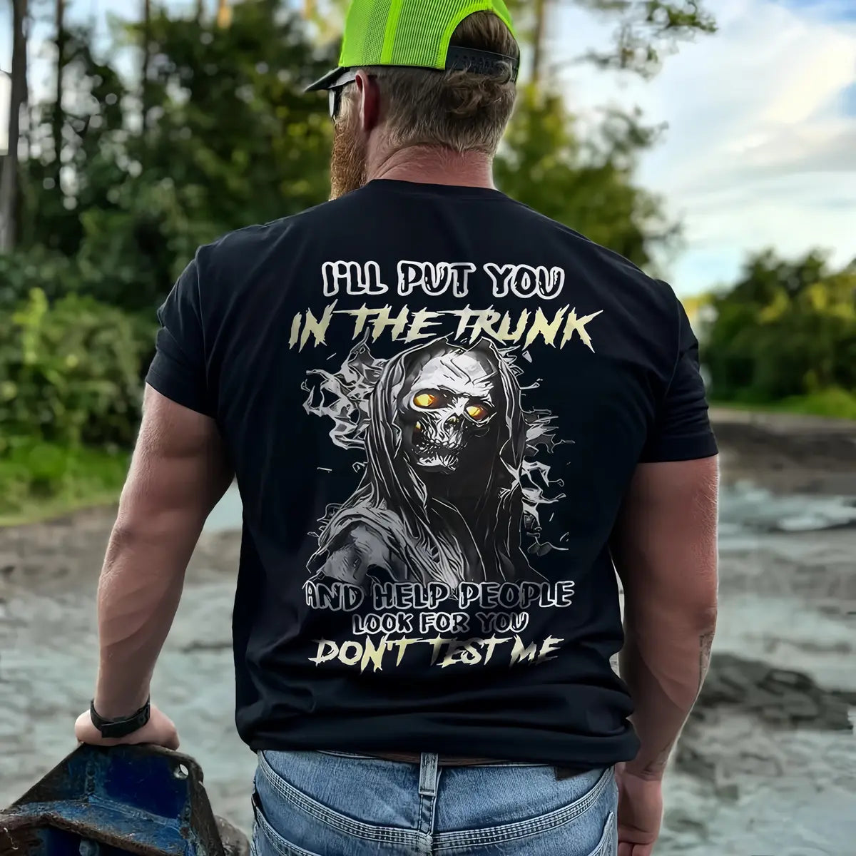 I Will Put You In The Trunk And Help People Look For You Don't Test Me T-shirt