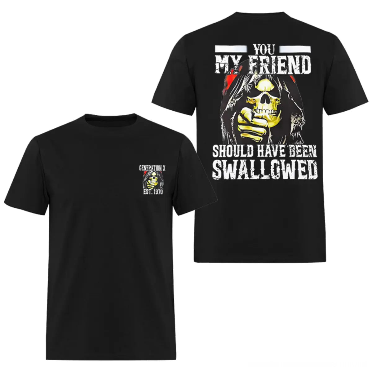 You My Friend Should Have Been Swallowed T-shirt