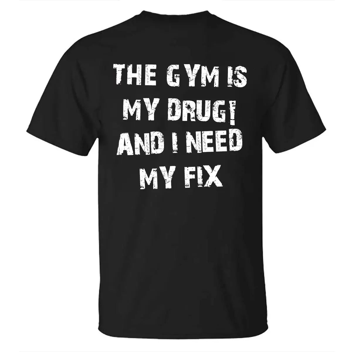 The Gym Is My Drug! And I Need My Fix Printed Men's T-shirt