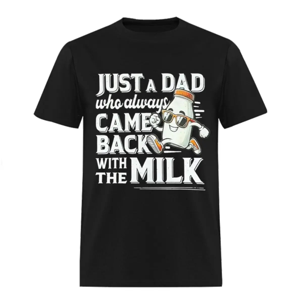 Just A Dad Who Always Came Back With The Milk Printed Men's T-shirt