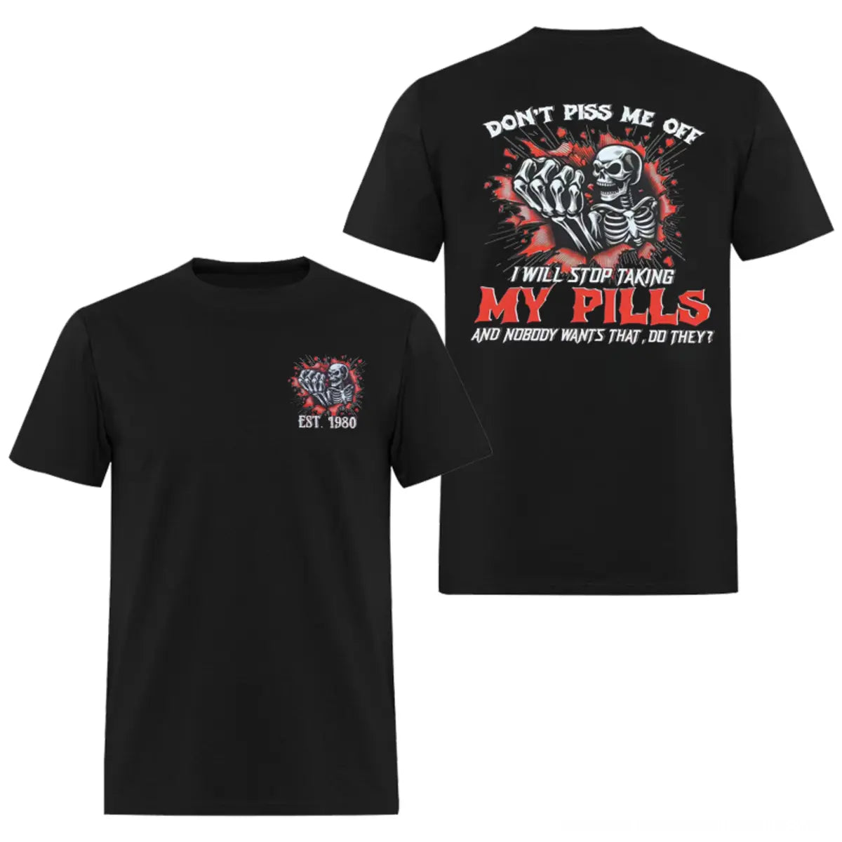 Don't Piss Me I Will Stop Taking My Pills And Nobody Wants That, Do They? Printed Men's T-shirt